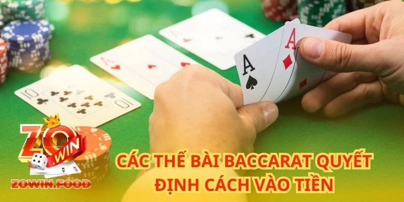 Các thế bài Baccarat quyết định cách vào tiền