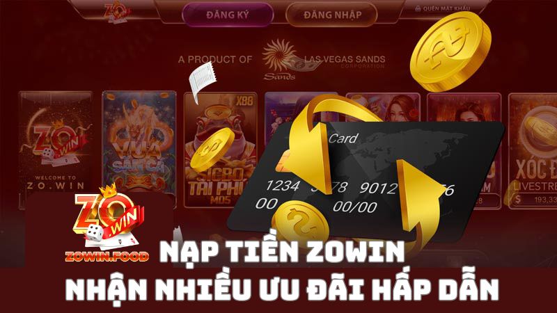 Nhanh tay nạp tiền ZOWIN, để nhận nhiều ưu đãi hấp dẫn