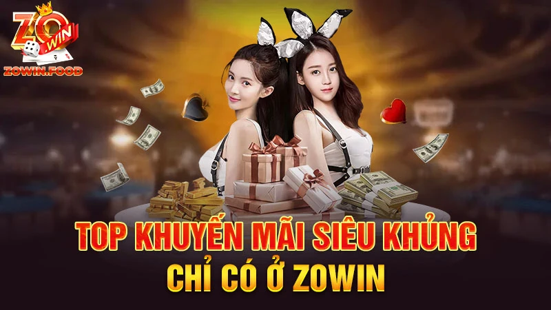 TOP khuyến mãi siêu khủng chỉ có ở Zowin 