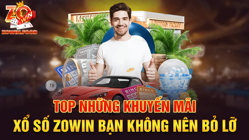 TOP những khuyến mãi Xổ Số Zowin bạn không nên bỏ lỡ