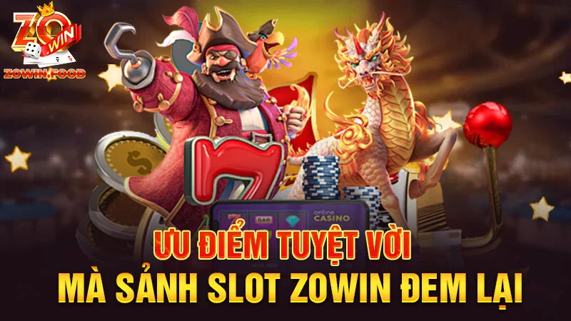 Ưu điểm tuyệt vời mà sảnh Slot Zowin đem lại