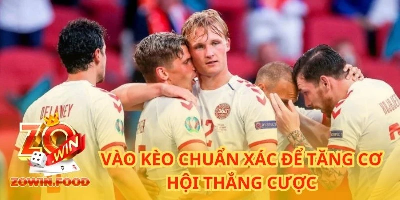 Vào kèo chuẩn xác để tăng cơ hội thắng cược